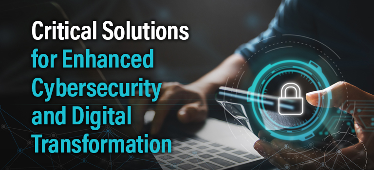 Critical Solutions for Enhanced Cybersecurity and Digital Transformation - United  States Cybersecurity Magazine