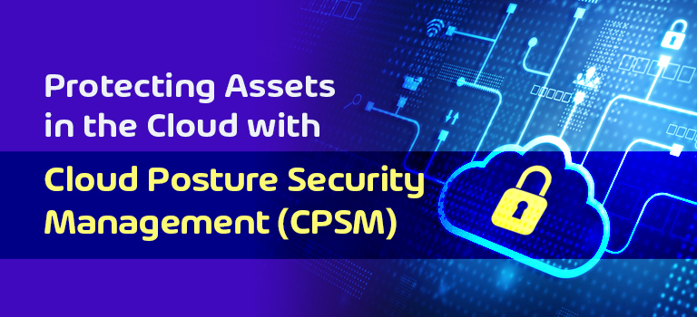 Protecting Assets in the Cloud with Cloud Posture Security Management ...