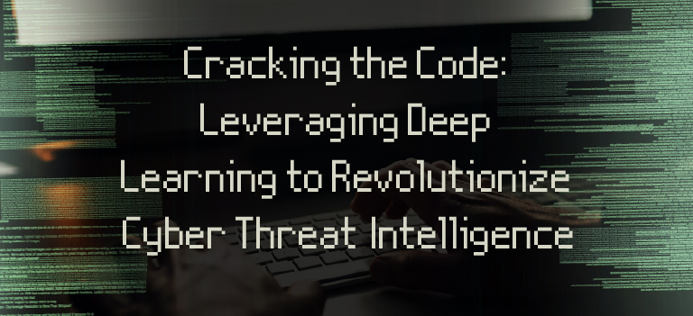 Cracking the Code: Leveraging Deep Learning to Revolutionize Cyber Threat Intelligence